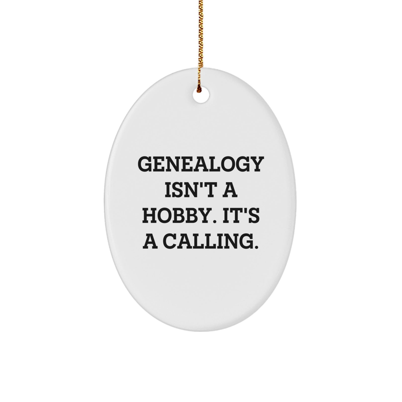 Gifts from Family for Genealogy Lovers, Oval Ornament, Genealogy Isn't A Hobby. It's A Calling., Christmas Unique Gifts - Image 1
