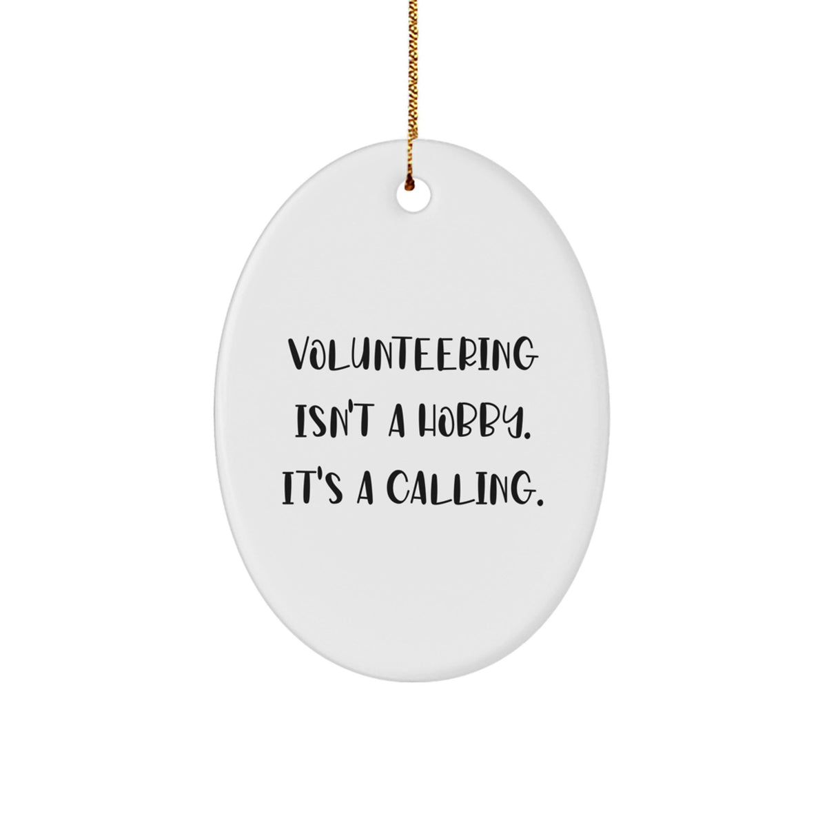 Volunteering Gifts from Friends for Men and Women - Christmas Unique Oval Ornament - 'Volunteering Isn't A Hobby. It's A Calling.' - Image 1