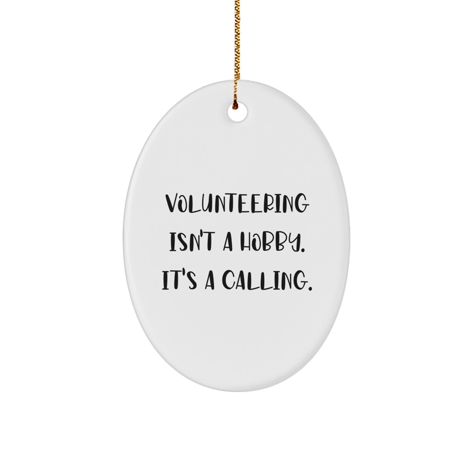 Volunteering Gifts from Friends for Men and Women - Christmas Unique Oval Ornament - 'Volunteering Isn't A Hobby. It's A Calling.' - Image 1