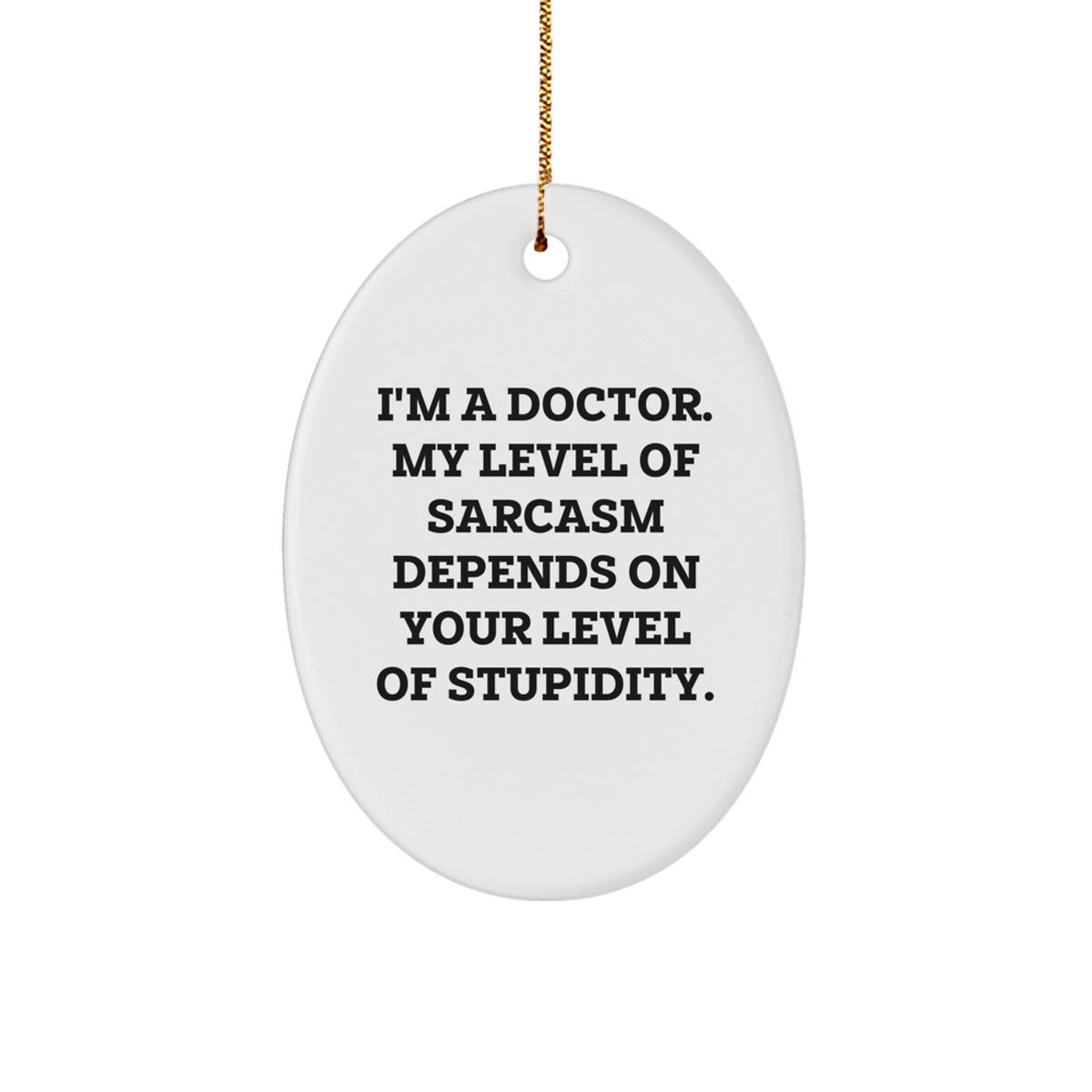 Funny Doctor Gifts from Men for Christmas Unique Oval Ornament, I'm A Doctor Sarcasm Humor Quote Decor, Oval Shaped White MDF Durable - Image 1