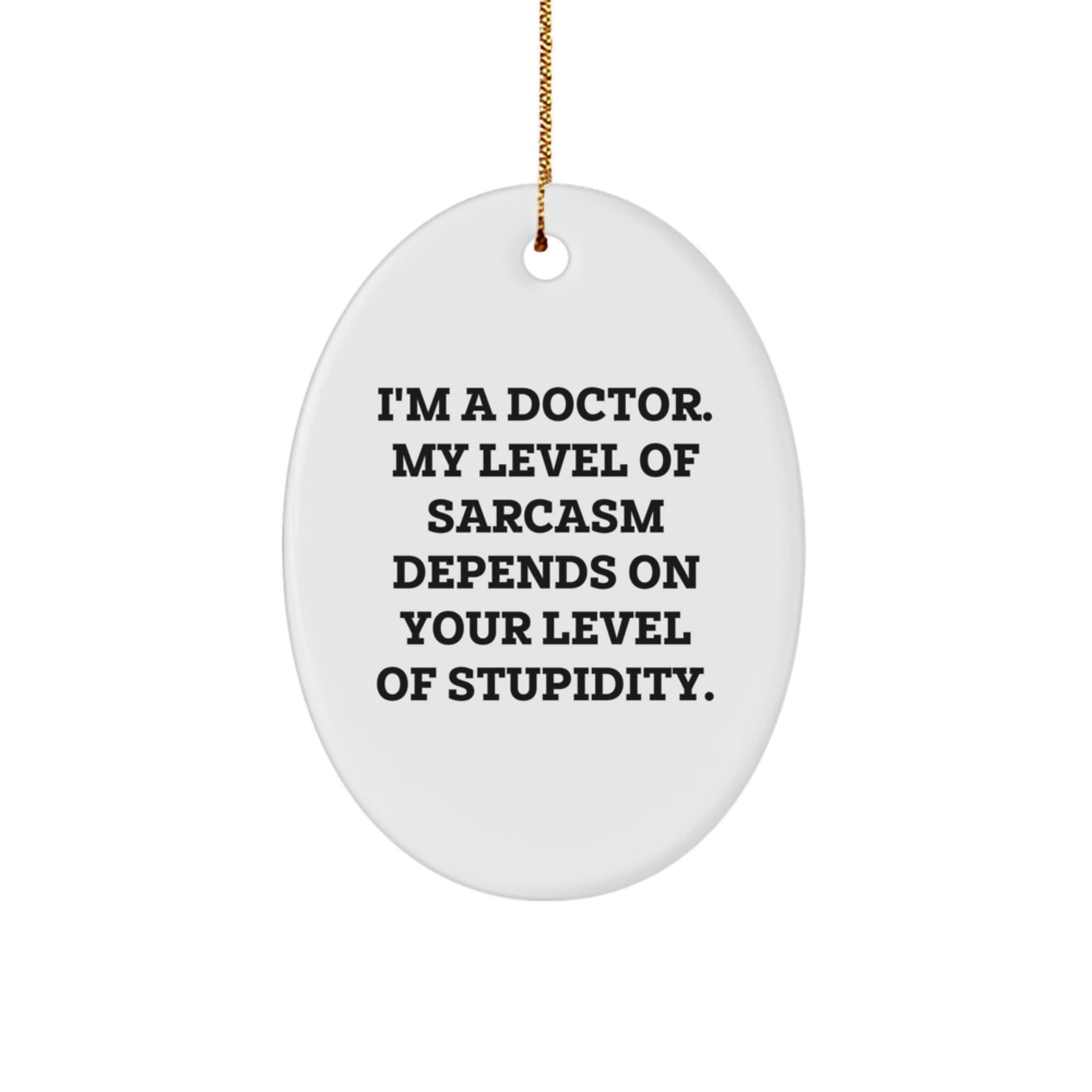 Funny Doctor Gifts from Men for Christmas Unique Oval Ornament, I'm A Doctor Sarcasm Humor Quote Decor, Oval Shaped White MDF Durable - Image 1