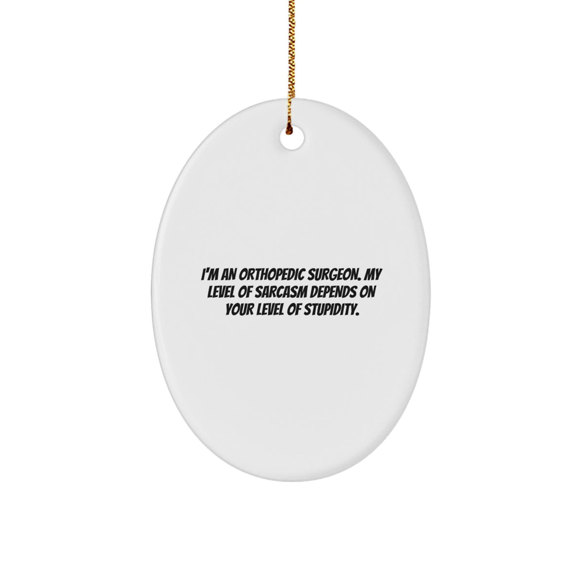 Funny Orthopedic Surgeon Gifts - Sarcasm Level Orthopedic Doctor Oval Ornament Christmas Unique Gifts from Friends for Orthopedic Surgeon Men - Image 1