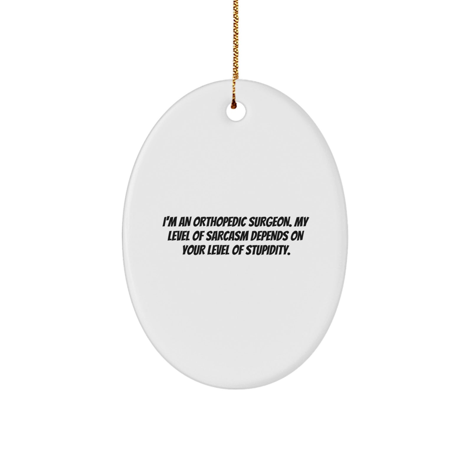 Funny Orthopedic Surgeon Gifts - Sarcasm Level Orthopedic Doctor Oval Ornament Christmas Unique Gifts from Friends for Orthopedic Surgeon Men - Image 1