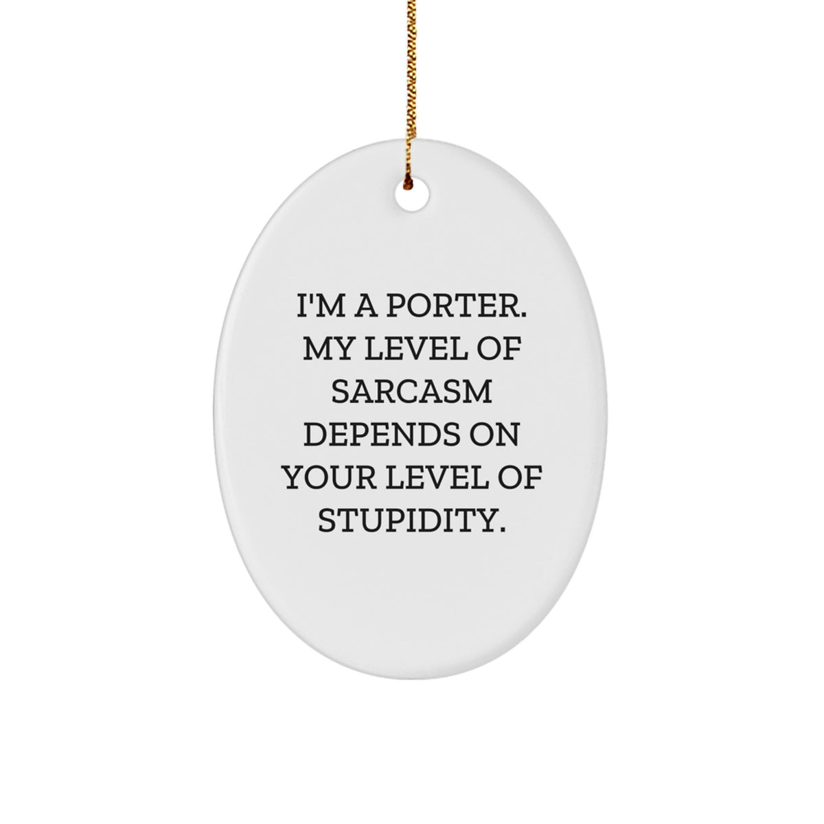 Funny Gifts for Porter, Oval Ornament with Sarcasm Quote, Gifts from Friends for Men, Unique Christmas Unique Gifts - Image 1