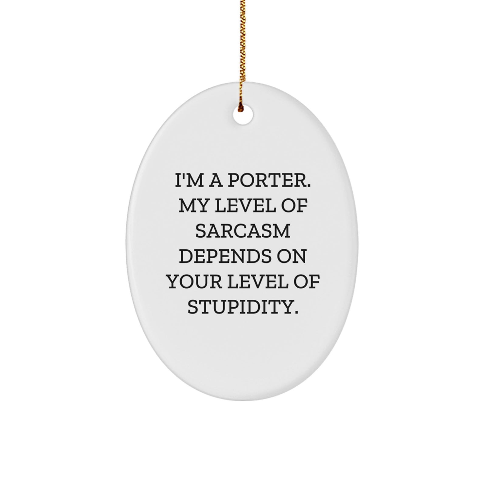 Funny Gifts for Porter, Oval Ornament with Sarcasm Quote, Gifts from Friends for Men, Unique Christmas Unique Gifts - Image 1