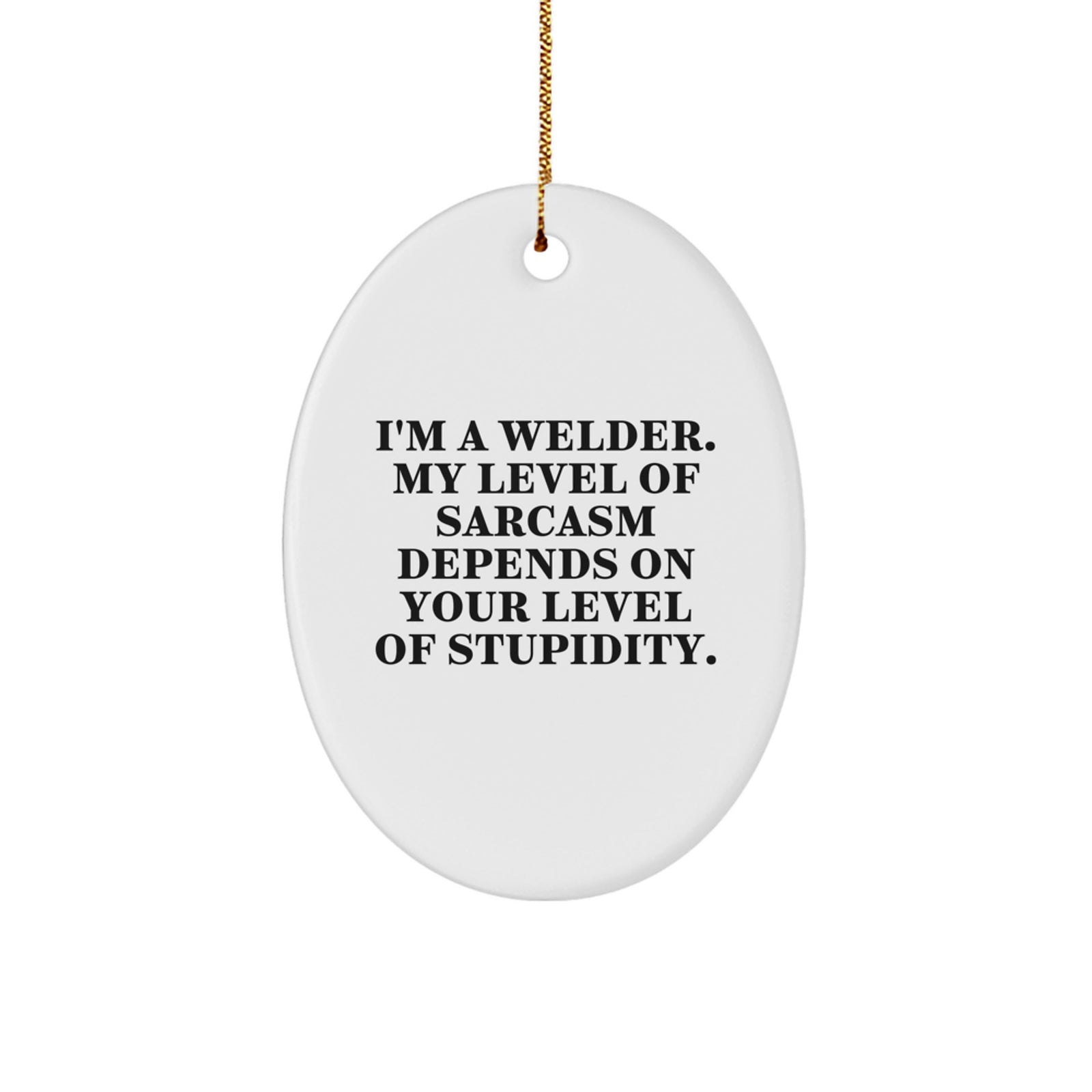 Funny Welder Gifts, Oval Ornaments for Christmas, 'I'm A Welder' Sarcasm Quote, Gifts from Friends to Men - Image 1