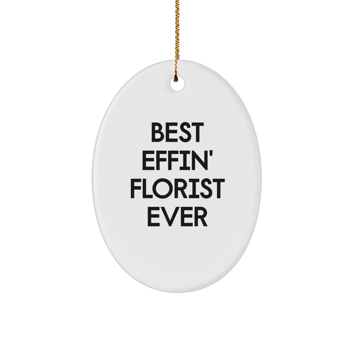 Funny Florist Gifts for Men Women Friends, Oval Ornament Quote 'Best Effin' Florist Ever' Gifts from Men Women Friends, Perfect Unique Christmas Unique Gifts for Florist Enthusiasts - Image 1