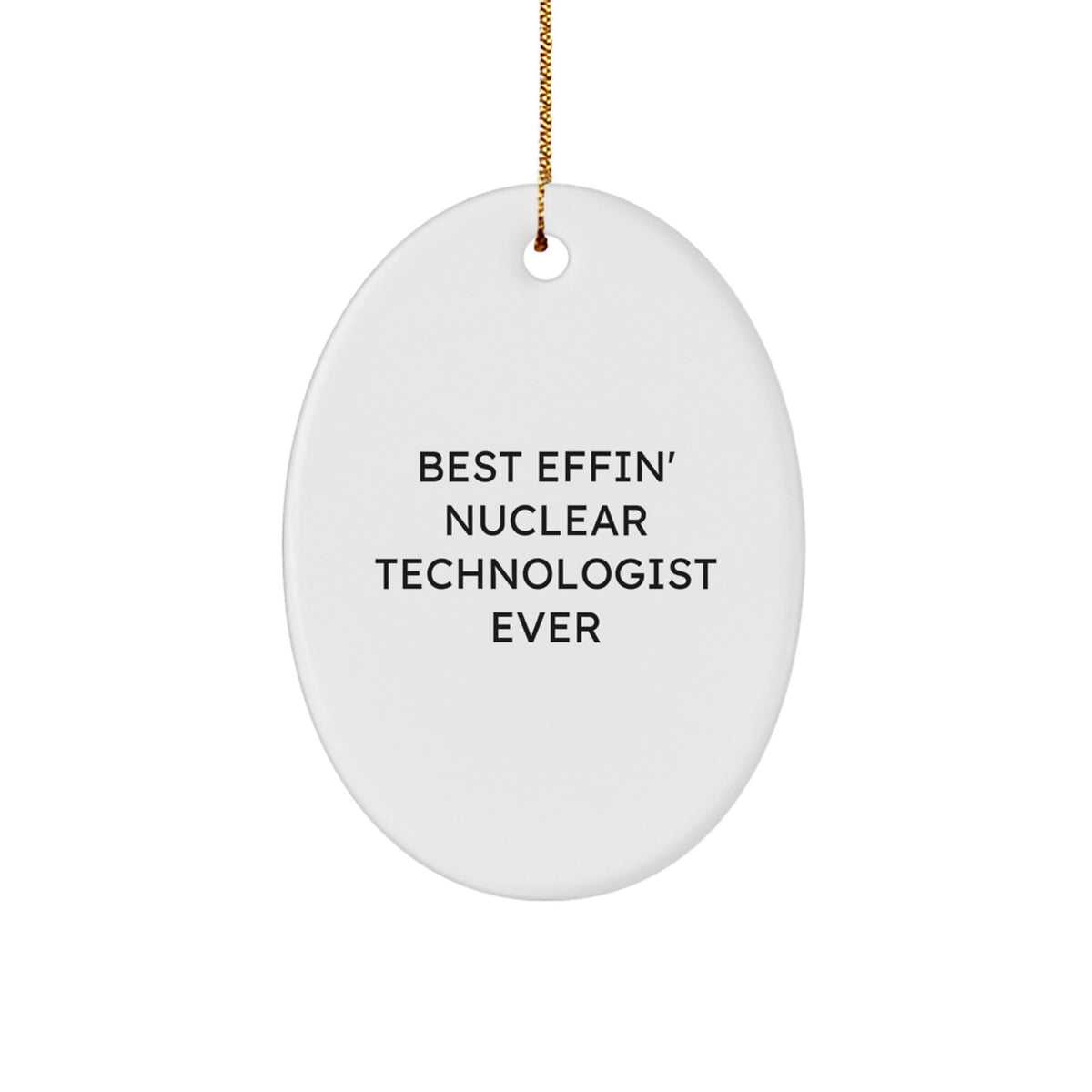 Funny Nuclear Technologist Oval Ornament Gifts from Men to Friends - Best Effin' Christmas Unique Decorations for Nuclear Technologist Enthusiasts - Image 1