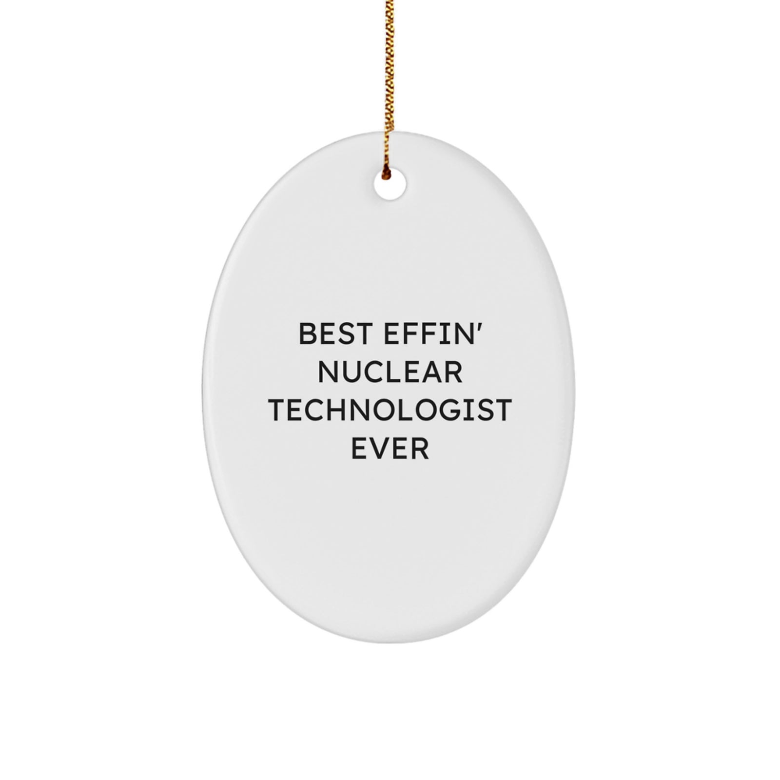 Funny Nuclear Technologist Oval Ornament Gifts from Men to Friends - Best Effin' Christmas Unique Decorations for Nuclear Technologist Enthusiasts - Image 1