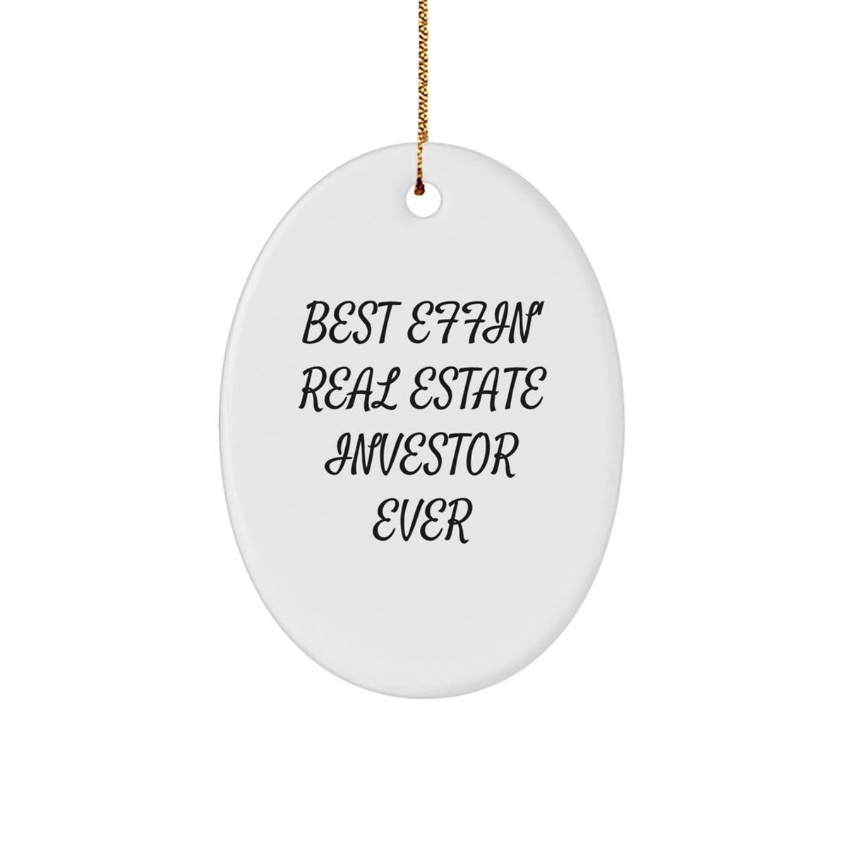 Funny Real Estate Investor Gifts from Friends, Oval Ornament for Best Effin' Men, White Christmas Unique Decor - Image 1