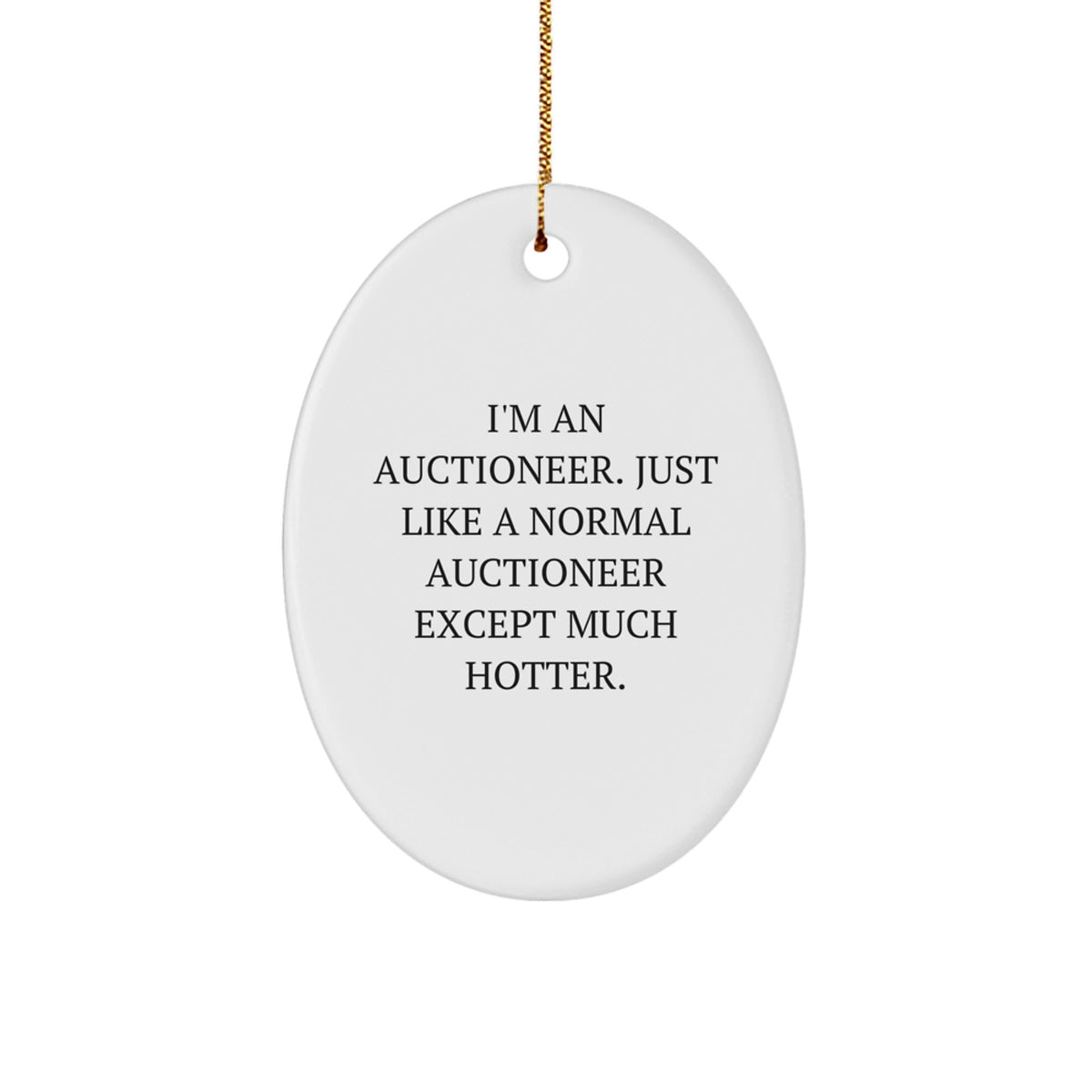 Funny Auctioneer Gifts for Men - Oval Ornament, I'm An Auctioneer Just Like A Normal Auctioneer Except Much Hotter, Gifts from Men to Friends for Christmas Unique Gifts - Image 1