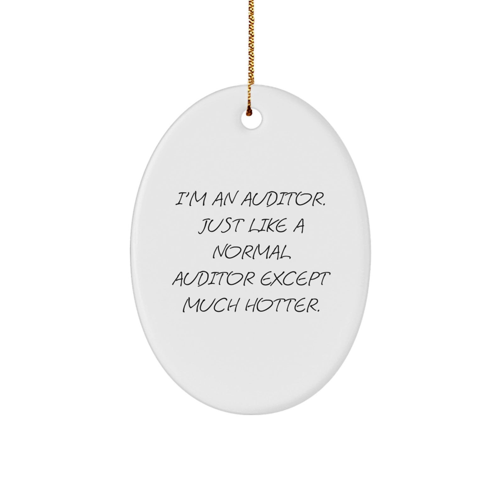 Funny Auditor Gifts, Oval Ornament for Auditors, 'I'm An Auditor. Just Like A Normal Auditor Except Much Hotter.' Christmas Unique Gifts from Friends to Family - Image 1