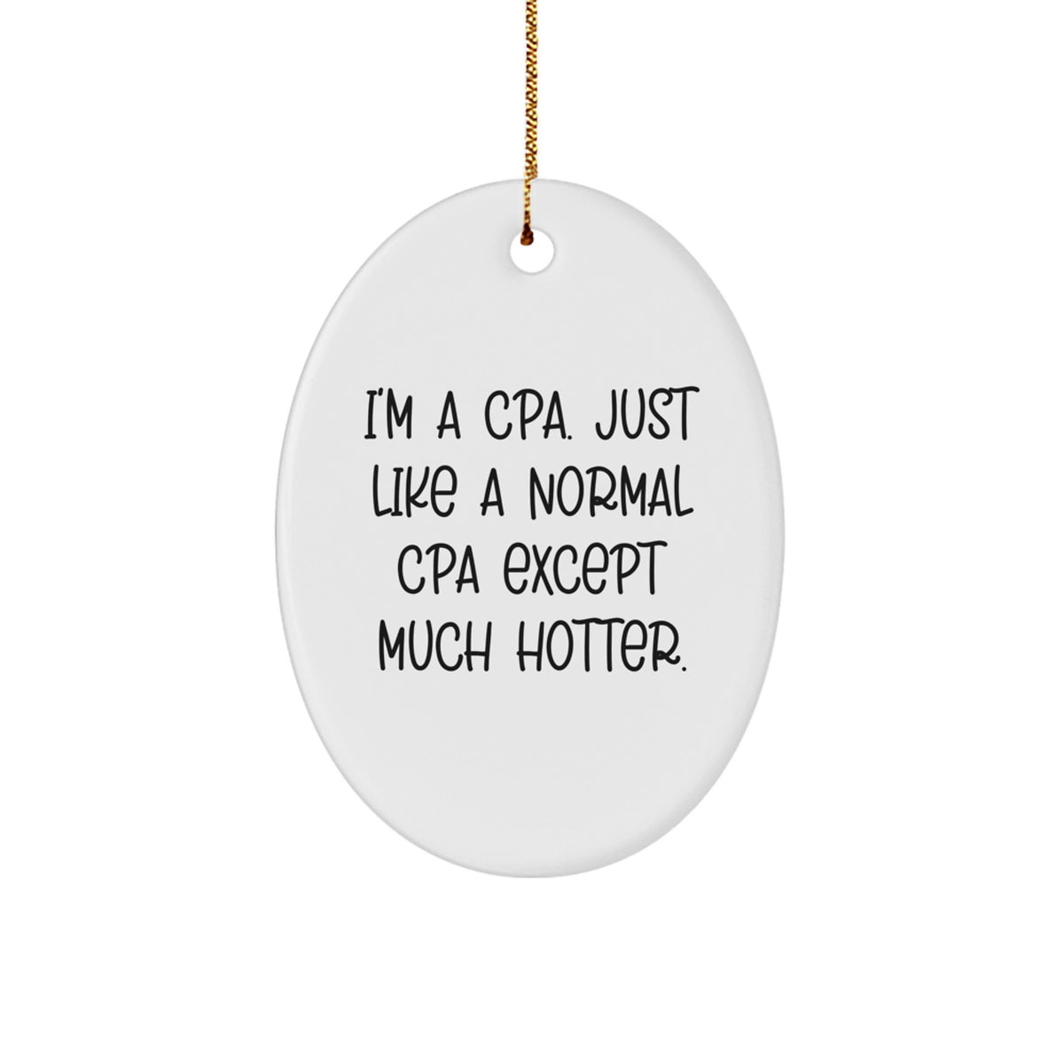Funny CPA Gifts for Men - Oval Ornament, 'I'm A CPA. Just Like A Normal Cpa Except Much Hotter.', White, Christmas Unique Gifts from Friends - Image 1