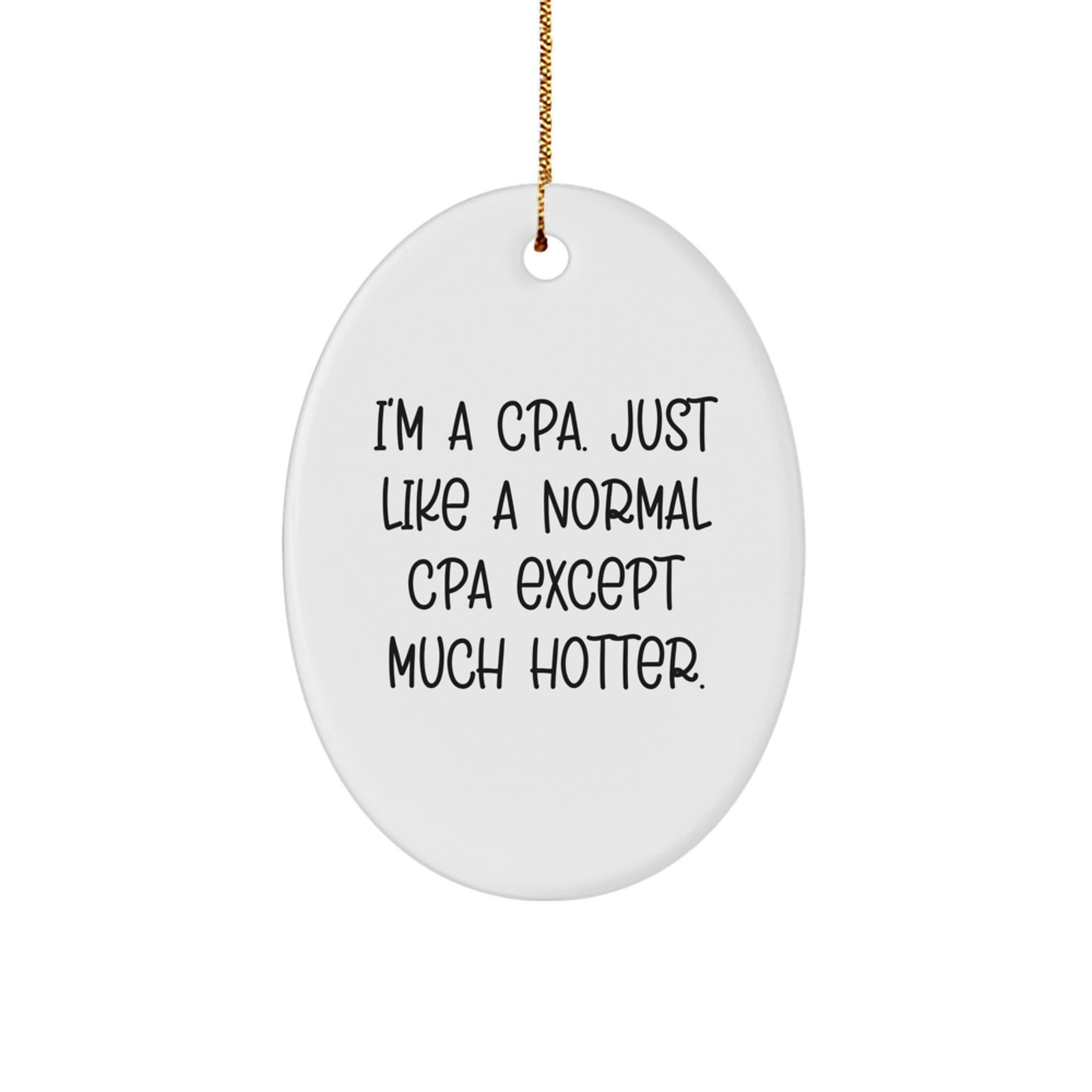 Funny CPA Gifts for Men - Oval Ornament, 'I'm A CPA. Just Like A Normal Cpa Except Much Hotter.', White, Christmas Unique Gifts from Friends - Image 1