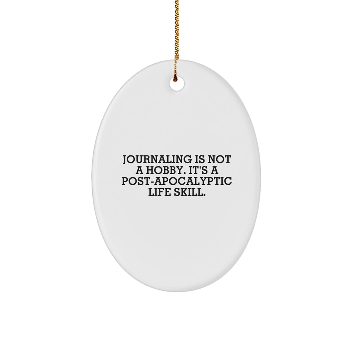 Funny Journaling Gifts for Friends - Oval Ornament, 'Journaling Is Not A Hobby. It's A Post-apocalyptic Life Skill.' Quote, White Oval Decor, Christmas Unique Gifts from Friends - Image 1
