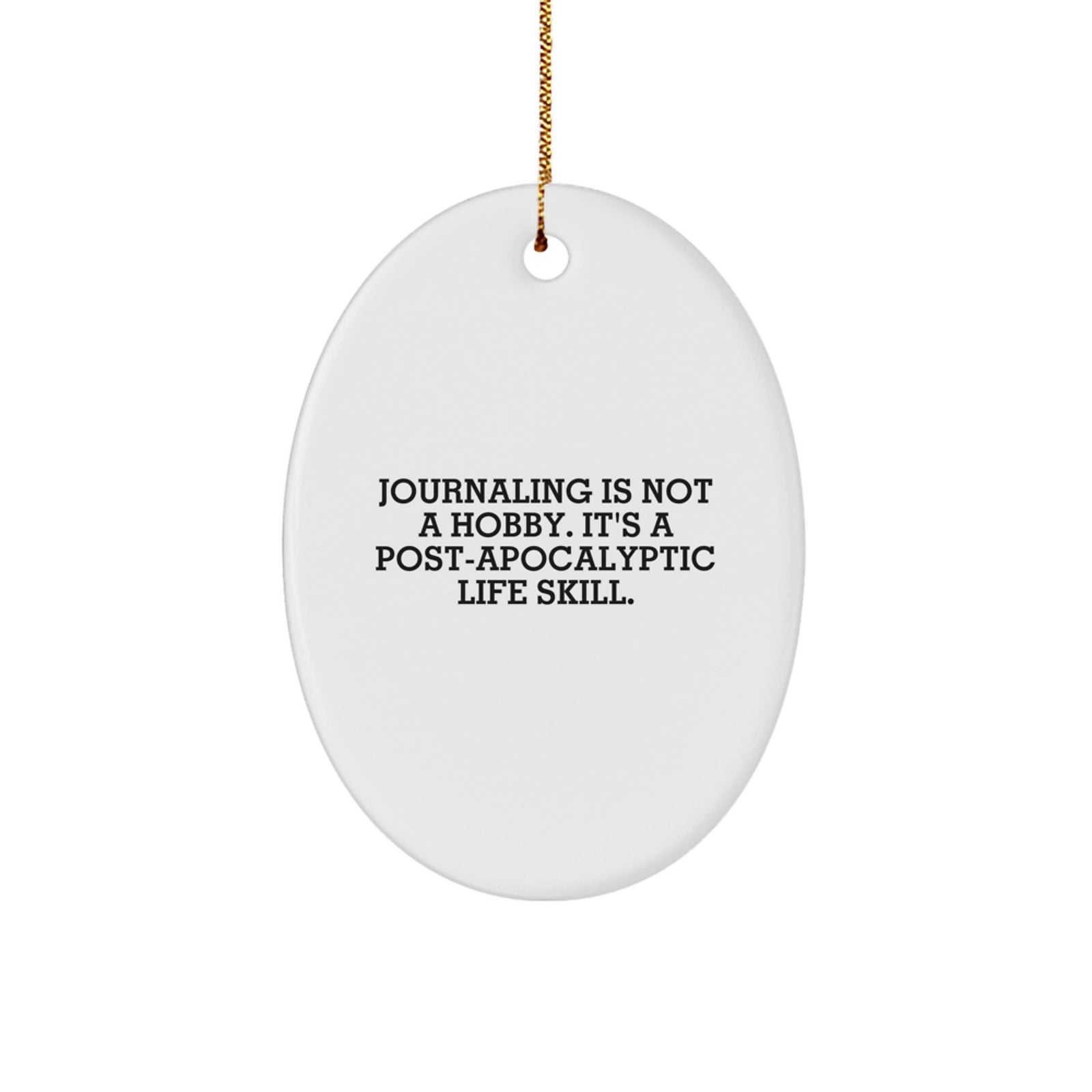 Funny Journaling Gifts for Friends - Oval Ornament, 'Journaling Is Not A Hobby. It's A Post-apocalyptic Life Skill.' Quote, White Oval Decor, Christmas Unique Gifts from Friends - Image 1