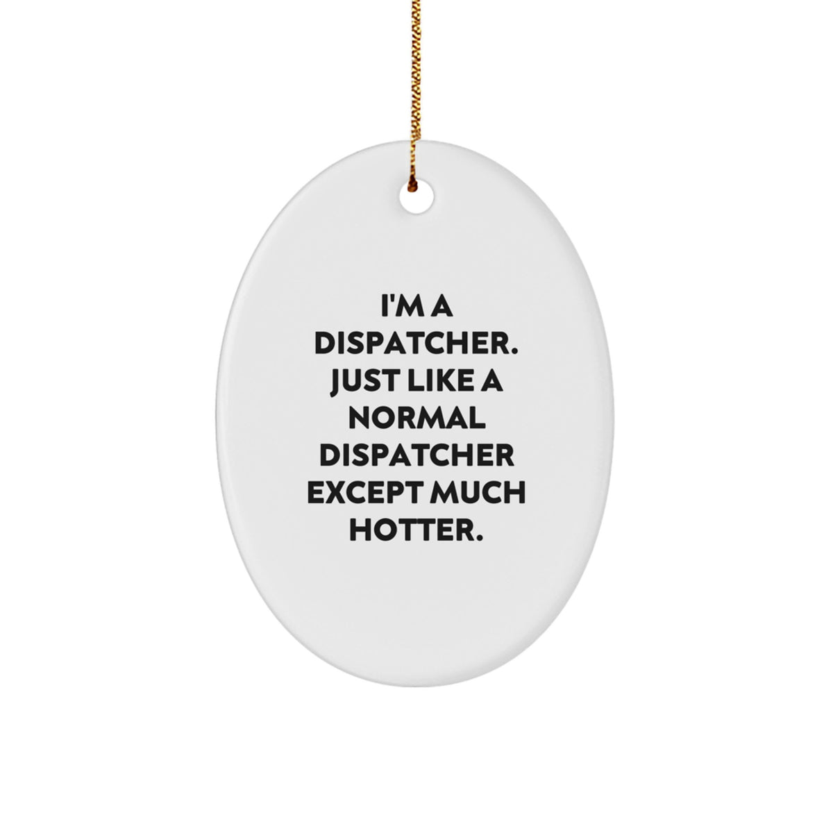 Funny Dispatcher Gifts for Men, Oval Ornament - I'm A Dispatcher Except Much Hotter, Christmas Unique Gifts from Friends, Coworkers, Family - Image 1
