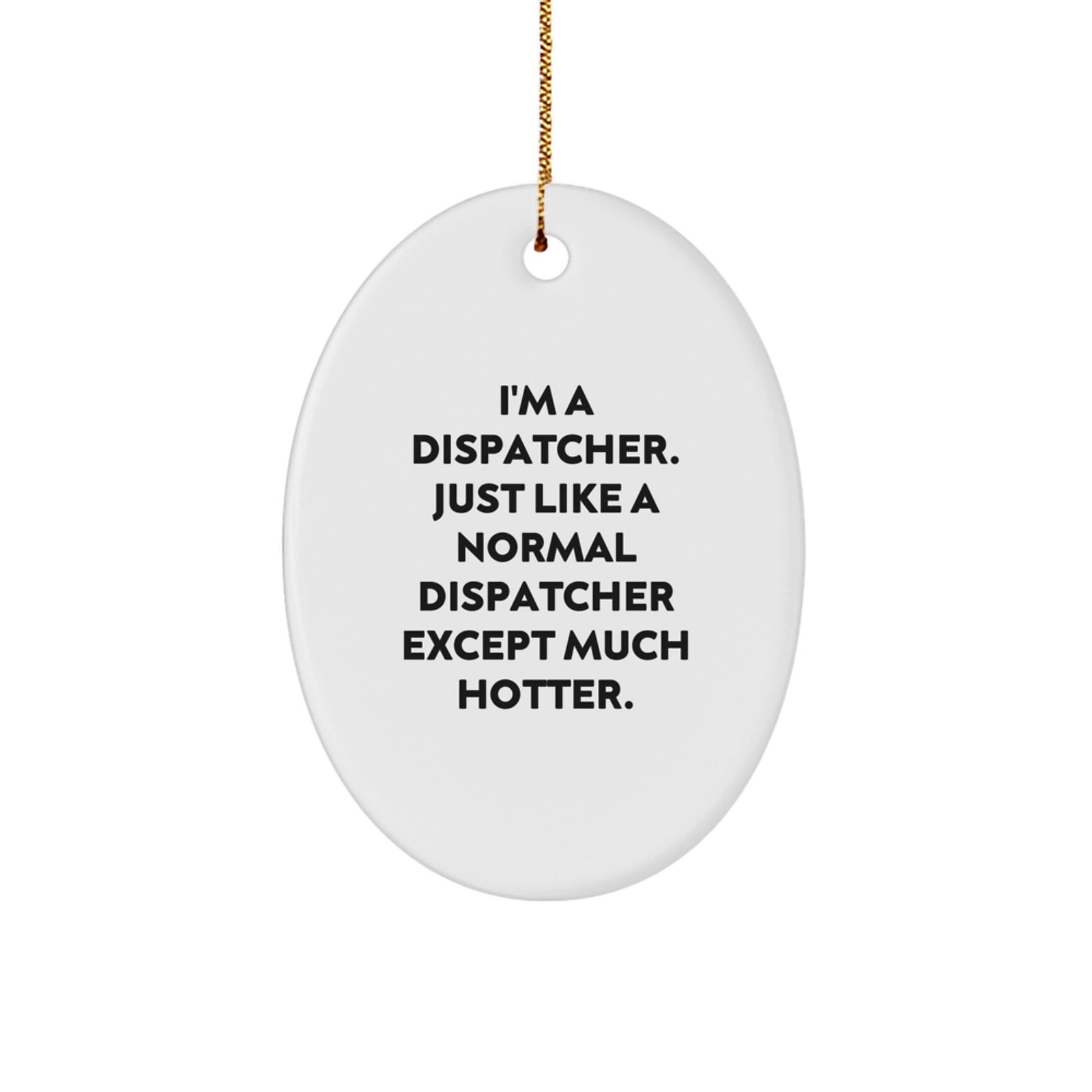 Funny Dispatcher Gifts for Men, Oval Ornament - I'm A Dispatcher Except Much Hotter, Christmas Unique Gifts from Friends, Coworkers, Family - Image 1