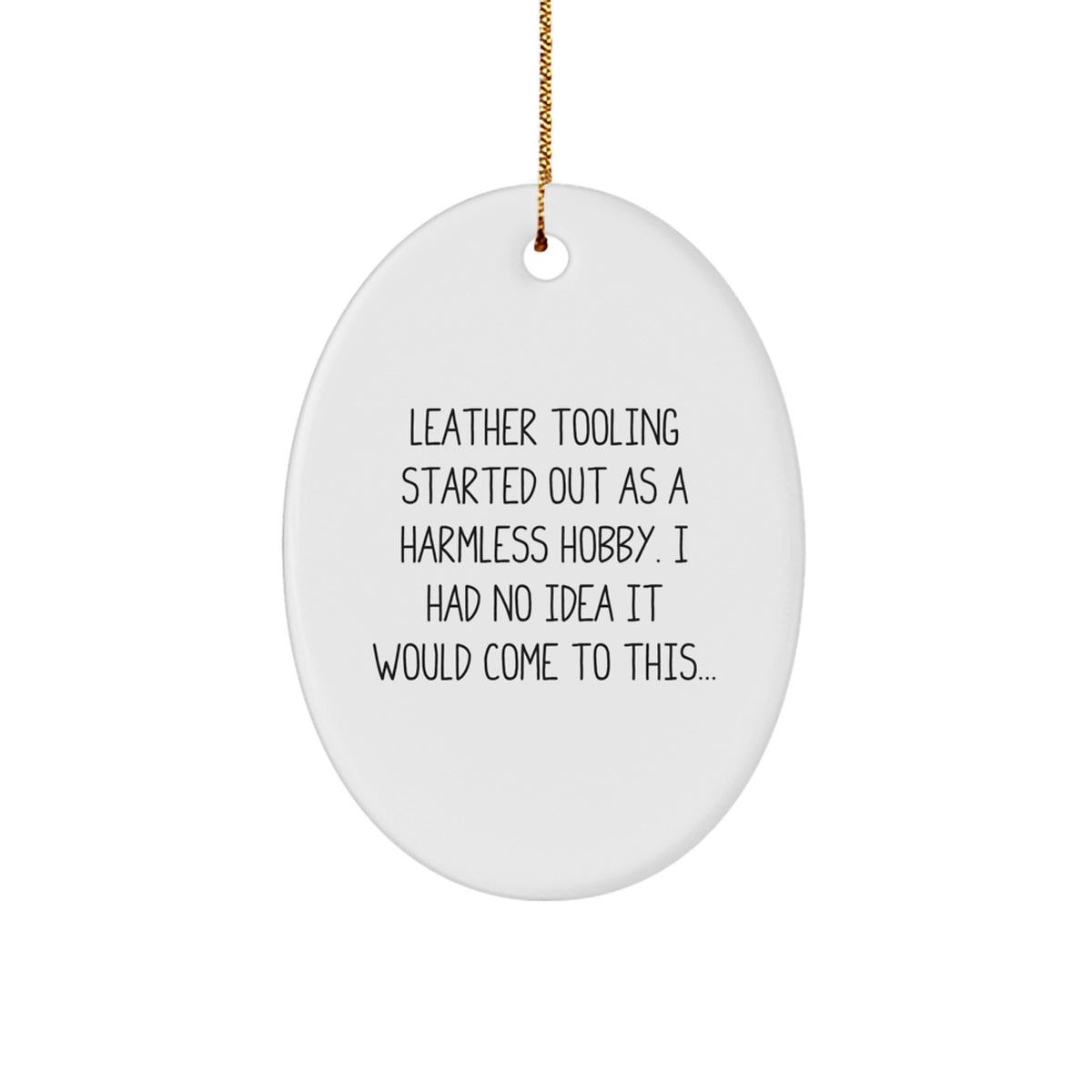Leather Tooling Gifts from Friends for Christmas Oval Ornament with Funny Quote - Image 1