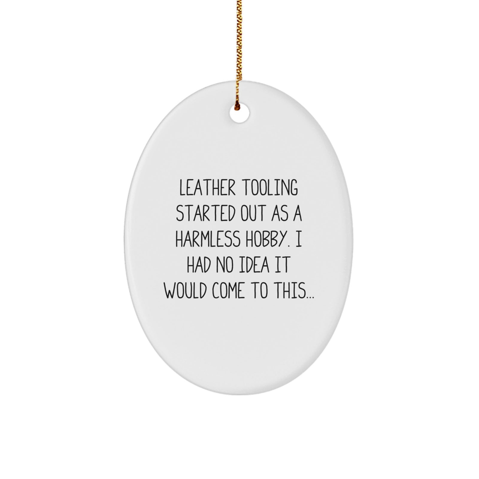 Leather Tooling Gifts from Friends for Christmas Oval Ornament with Funny Quote - Image 1