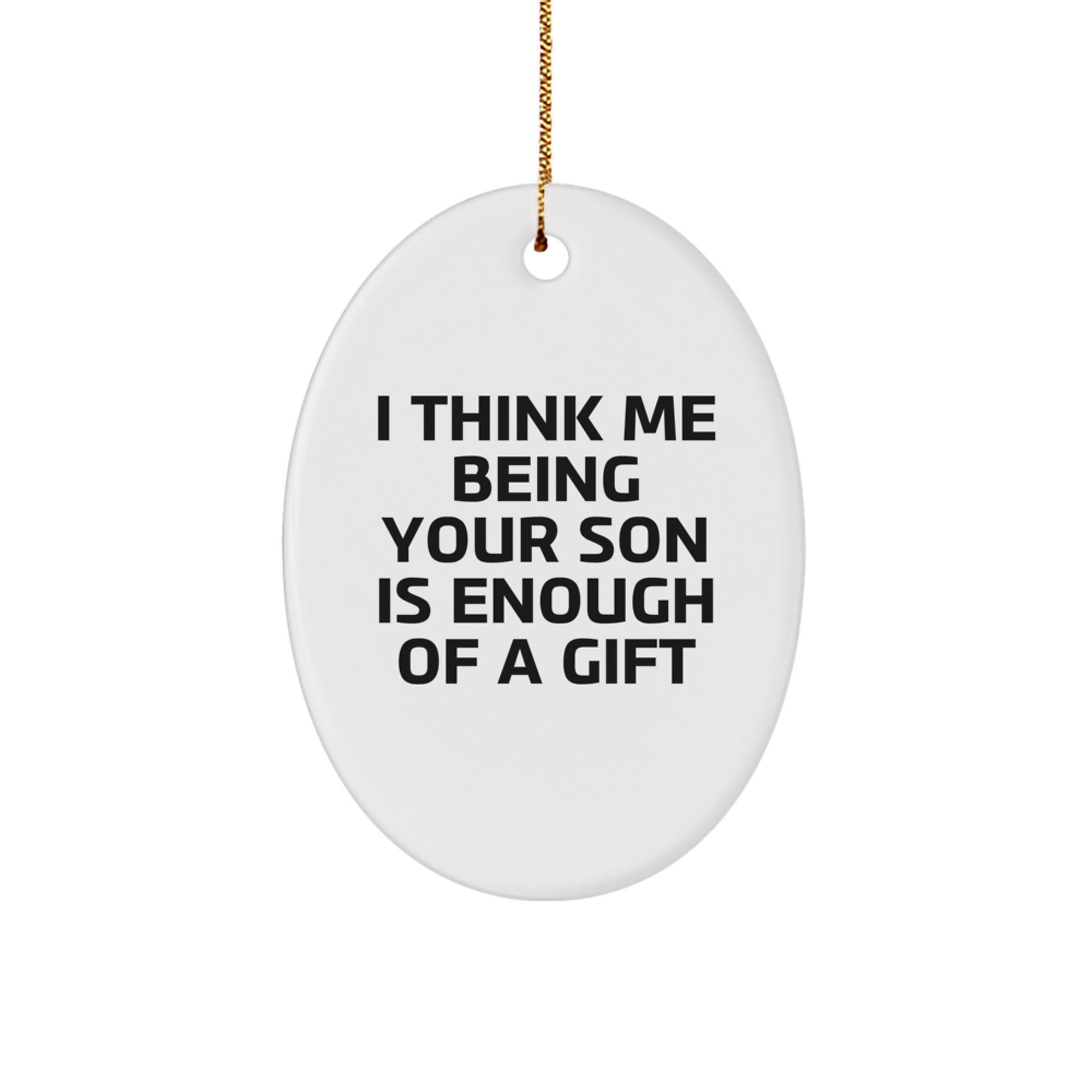 Son's Gift from Mom, Dad or Friends - Unique Oval Ornament with Funny Quote 'I Think Me Being Your Son Is Enough Of A Gift' - Christmas Unique Gift for Him - Image 1