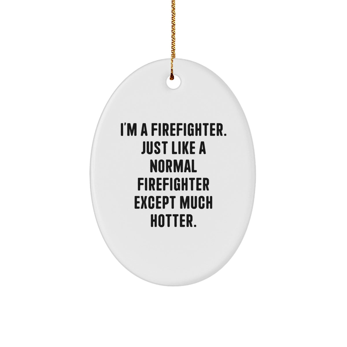 Funny Firefighter Oval Ornament, Christmas Unique Gifts for Firefighter Friends, Gifts from Family - Image 1