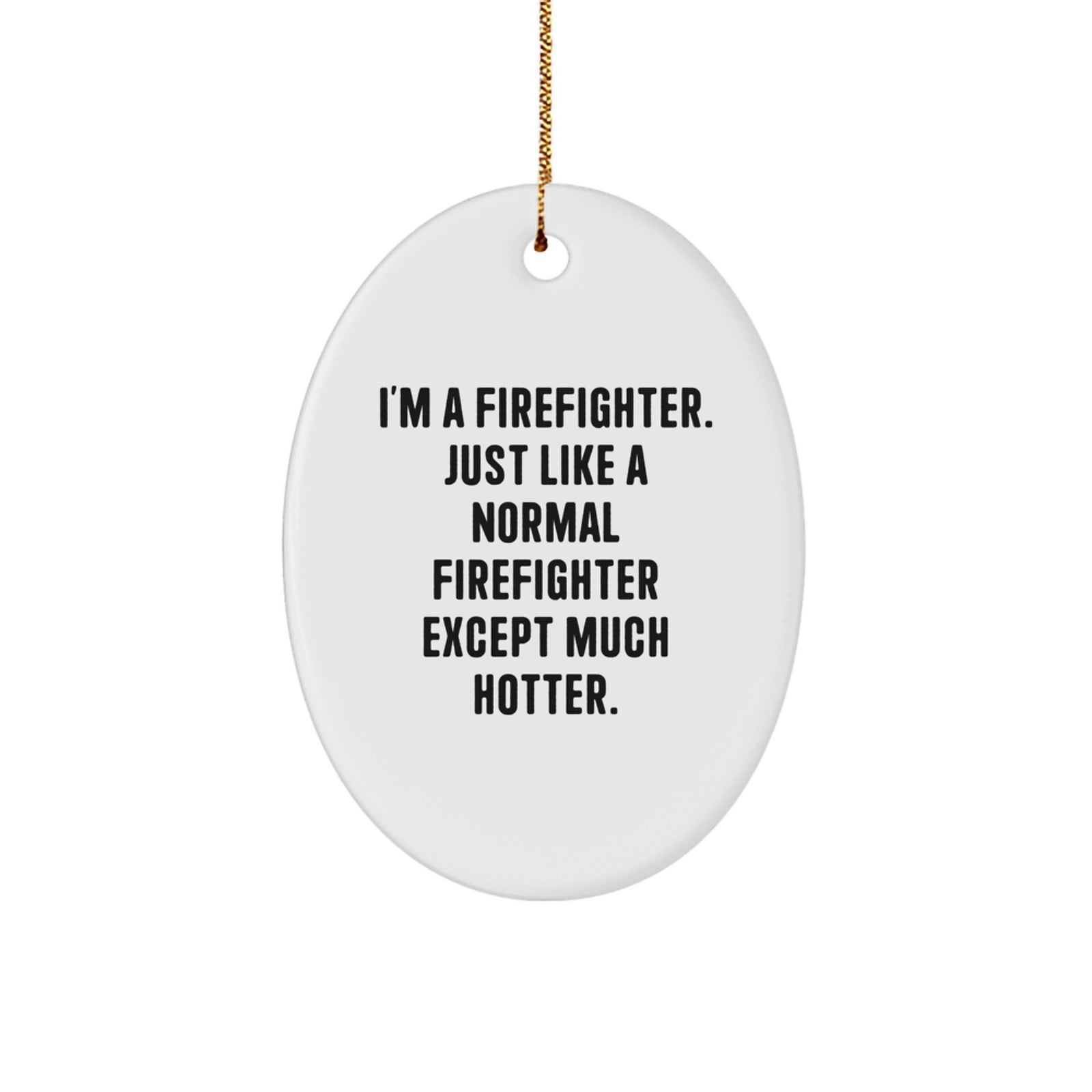 Funny Firefighter Oval Ornament, Christmas Unique Gifts for Firefighter Friends, Gifts from Family - Image 1