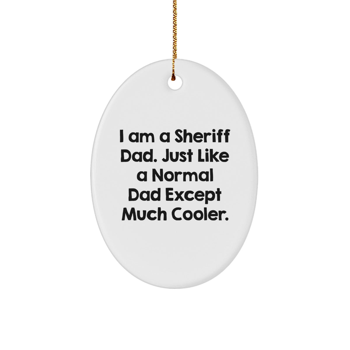 Funny Sheriff Dad Gifts from Men, Christmas Unique Sheriff Ornament for Home Office Decor, Oval Shape Sheriff Decorative Keepsake with 'I Am A Sheriff Dad' - Image 1