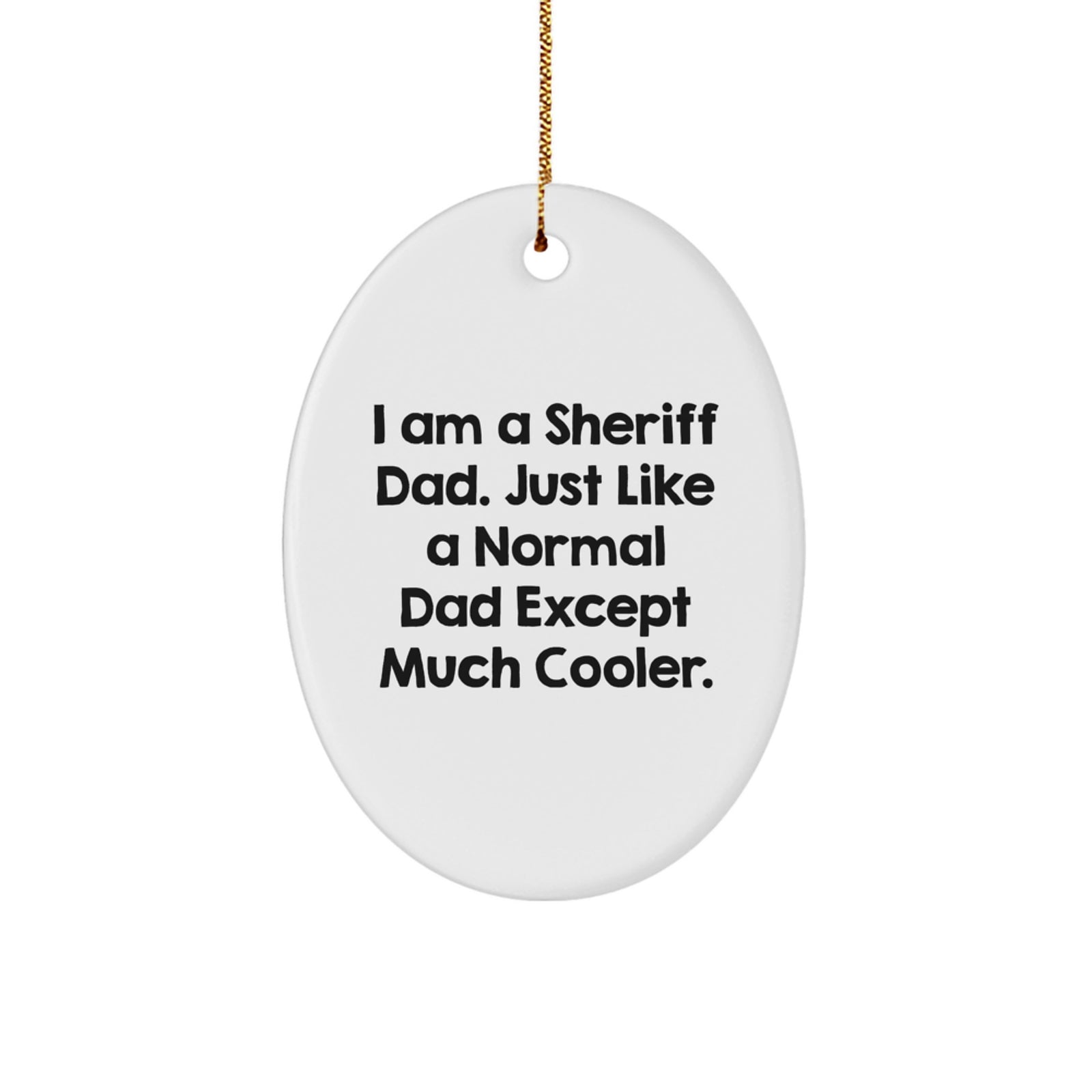 Funny Sheriff Dad Gifts from Men, Christmas Unique Sheriff Ornament for Home Office Decor, Oval Shape Sheriff Decorative Keepsake with 'I Am A Sheriff Dad' - Image 1