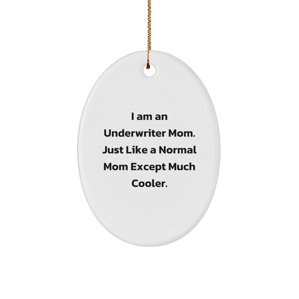 Underwriter Mom Gifts for Men or Women, Oval Ornament, Funny Quote, Gifts from Friends or Family, Unique Christmas Unique Gifts - Image 1