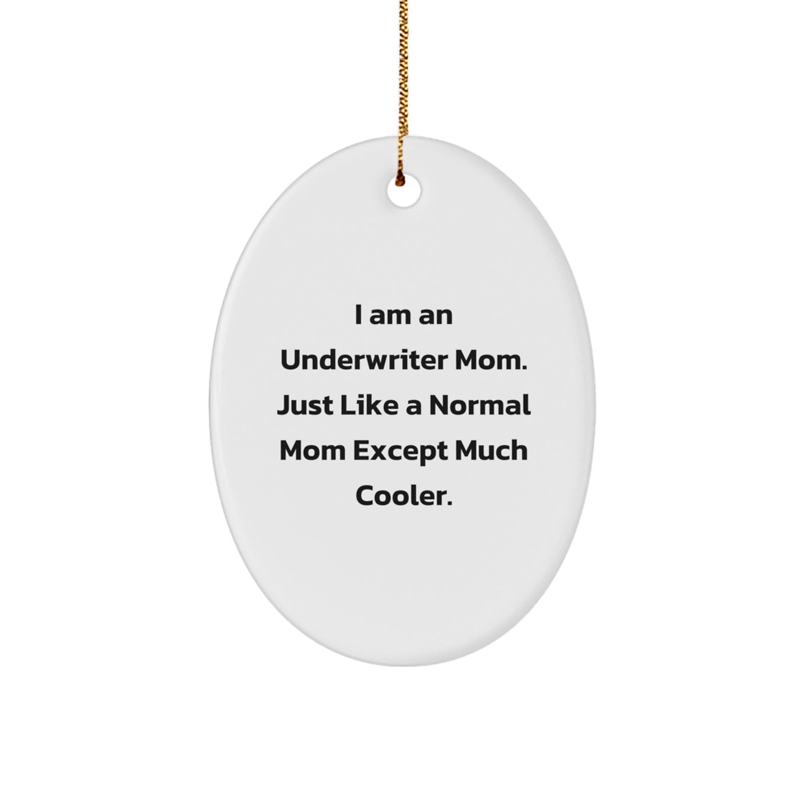 Underwriter Mom Gifts for Men or Women, Oval Ornament, Funny Quote, Gifts from Friends or Family, Unique Christmas Unique Gifts - Image 1