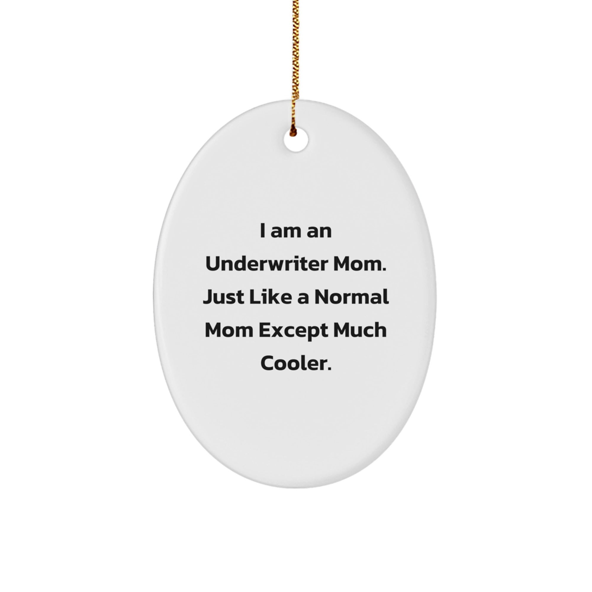 Underwriter Mom Gifts for Men or Women, Oval Ornament, Funny Quote, Gifts from Friends or Family, Unique Christmas Unique Gifts - Image 1