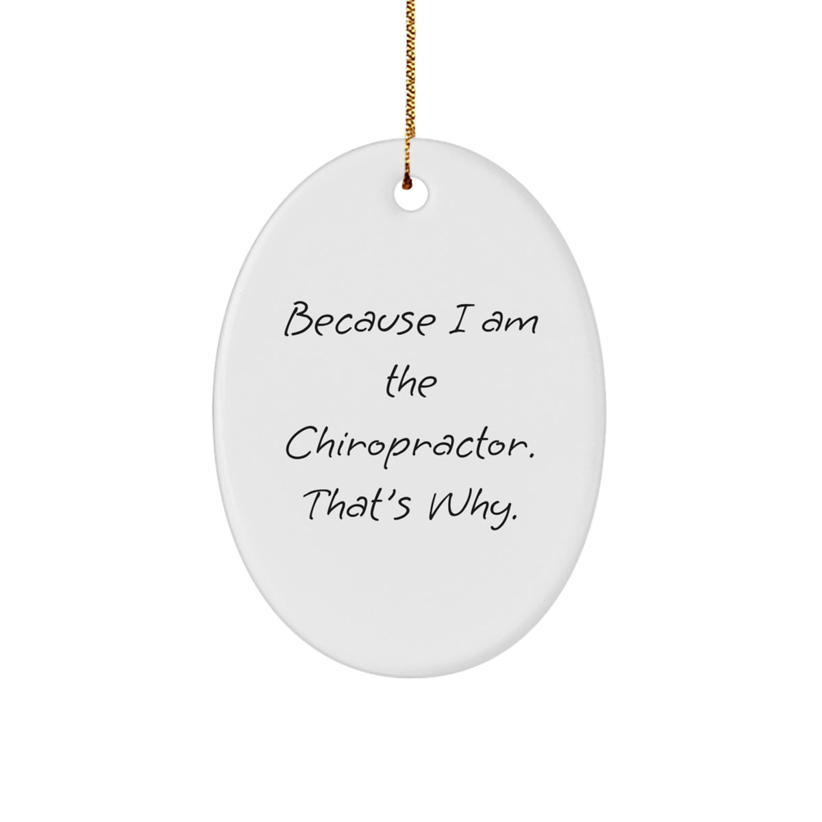 Funny Chiropractor Oval Ornament Gifts from Family - Unique Christmas Decorations for Office - 'Because I Am The Chiropractor. That's Why.' - Image 1