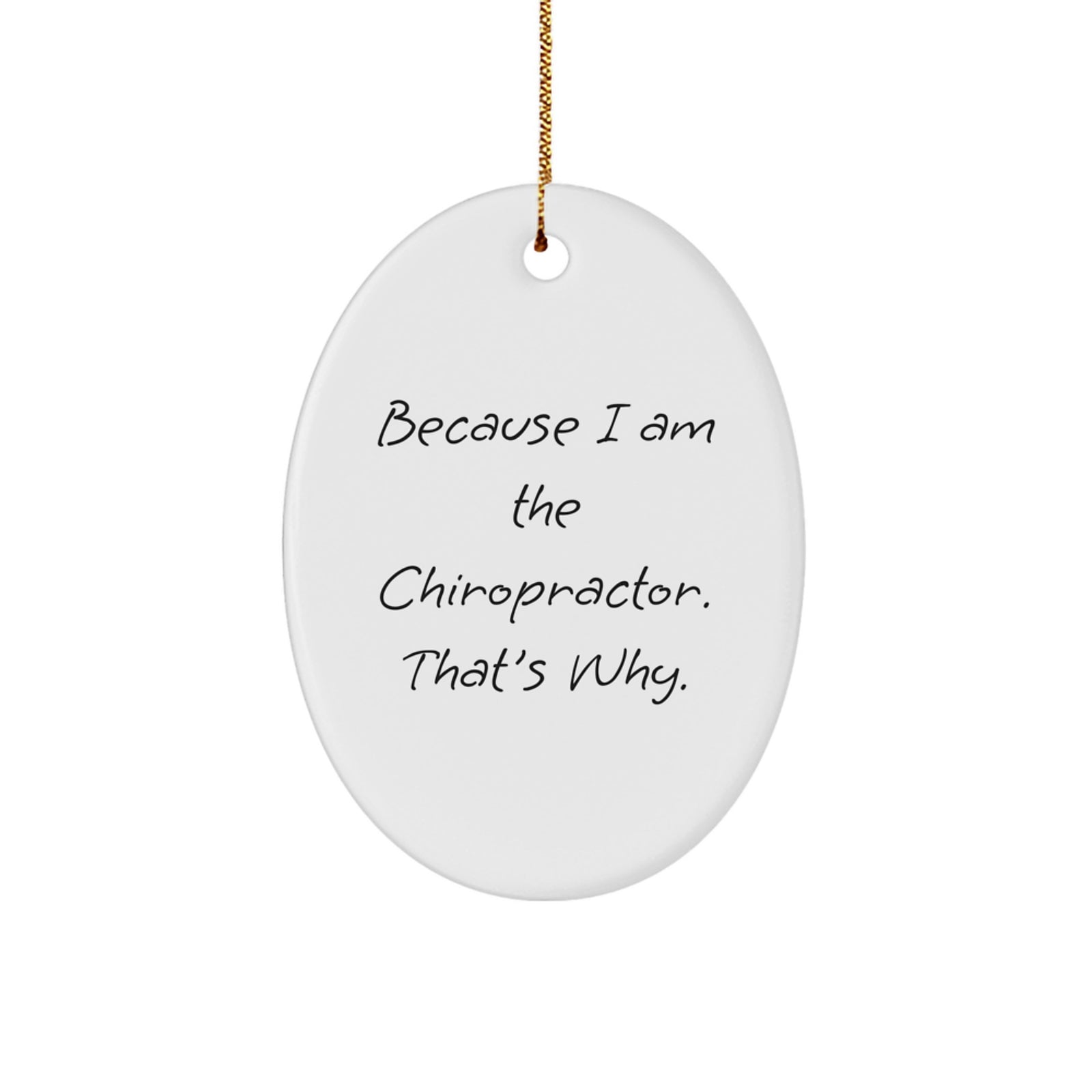 Funny Chiropractor Oval Ornament Gifts from Family - Unique Christmas Decorations for Office - 'Because I Am The Chiropractor. That's Why.' - Image 1