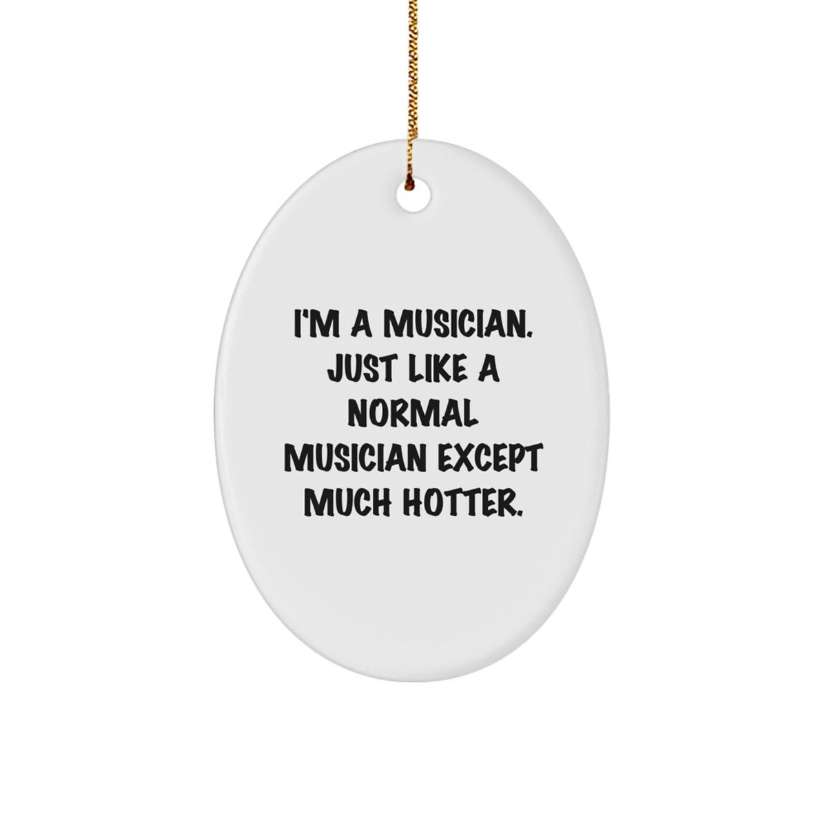 Funny Musician Gifts for Him, Oval Ornament, I'm A Musician, Unique Christmas Unique Gift for Musician Friends, Musician Lover Gifts from Family - Image 1