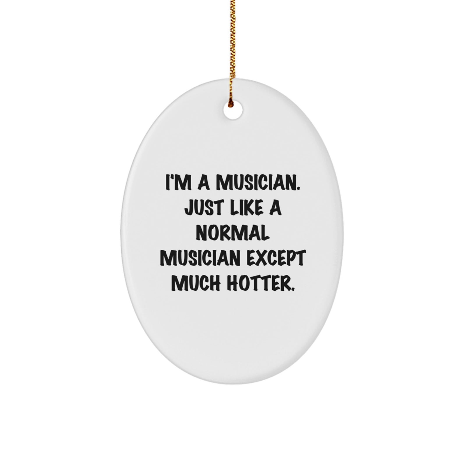Funny Musician Gifts for Him, Oval Ornament, I'm A Musician, Unique Christmas Unique Gift for Musician Friends, Musician Lover Gifts from Family - Image 1