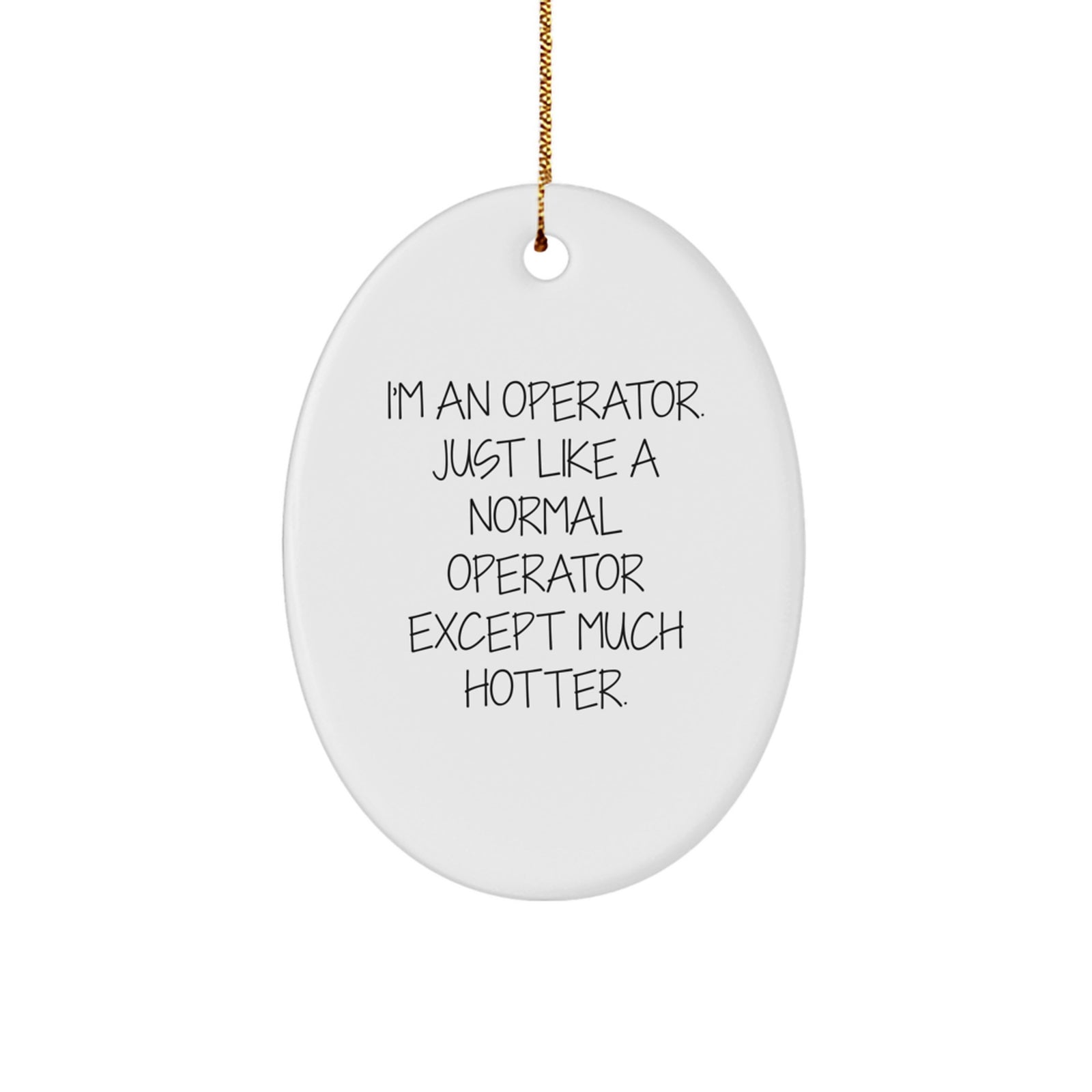 Funny Operator Gifts for Men - I'm An Operator Ornament, Christmas Unique Gifts, Operator Humor Oval Decor - Image 1
