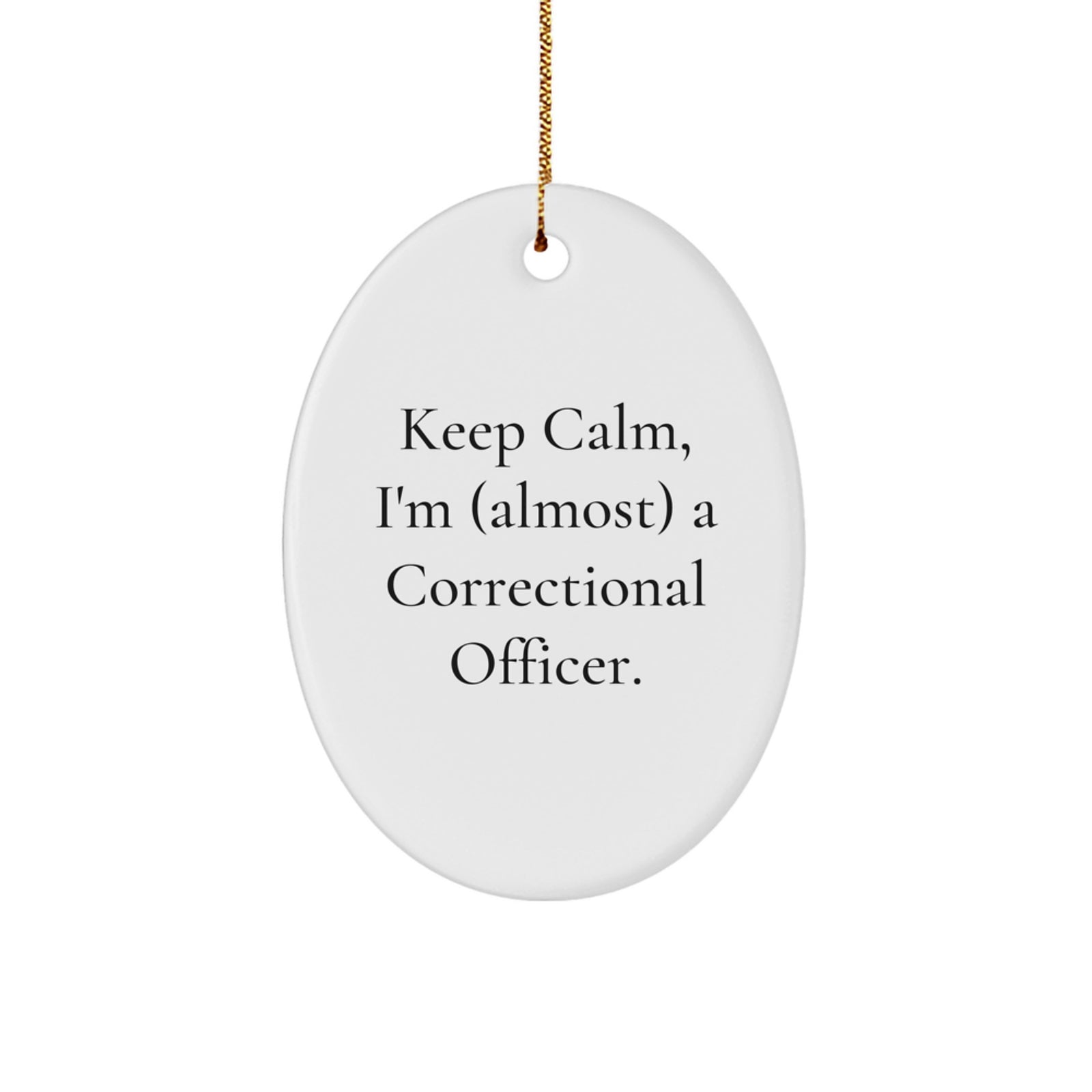 Funny Correctional Officer Oval Ornament Gifts from Friends for Christmas - 'Keep Calm, I'm (almost) A Correctional Officer.' - Image 1