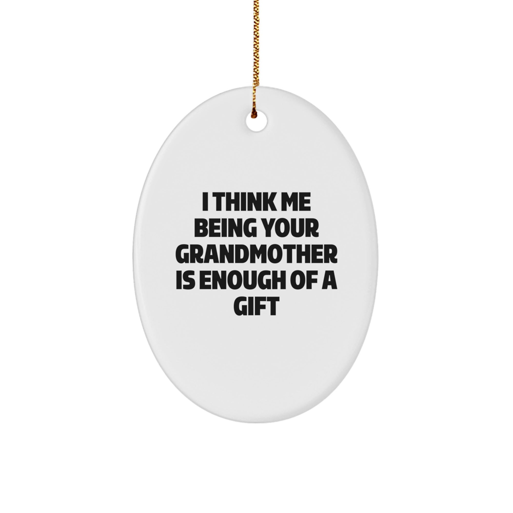 Grandmother Gifts from Family - I Think Me Being Your Grandmother Is Enough Of A Gift Oval Ornament, Christmas Unique Gifts for Grandma - Image 1