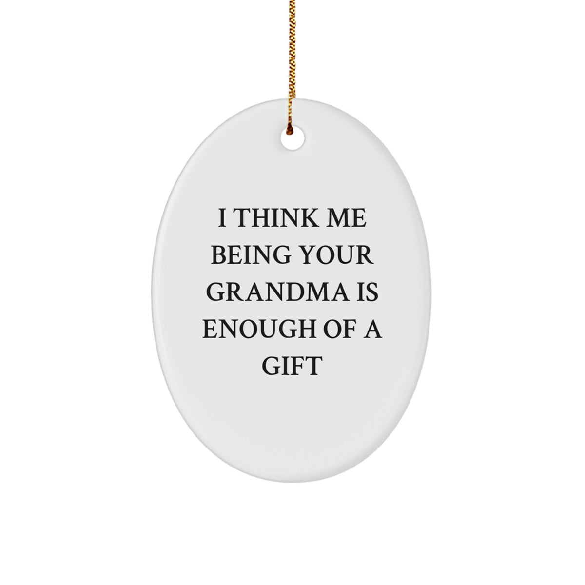Funny Grandma Oval Ornament Gifts from Family for Grandma, Gifts for Grandma, Oval Ornament Decorations for Christmas, Grandma Gifts with a Twist - 'I Think Me Being Your Grandma Is Enough Of A Gift' - Image 1