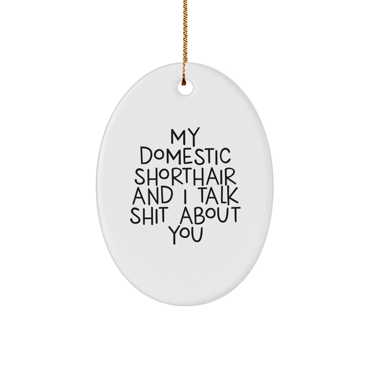 Domestic Shorthair Cat Oval Ornament for Christmas, Funny Quotes, Gifts for Cat Lovers from Friends, Family, Men, Women - Image 1