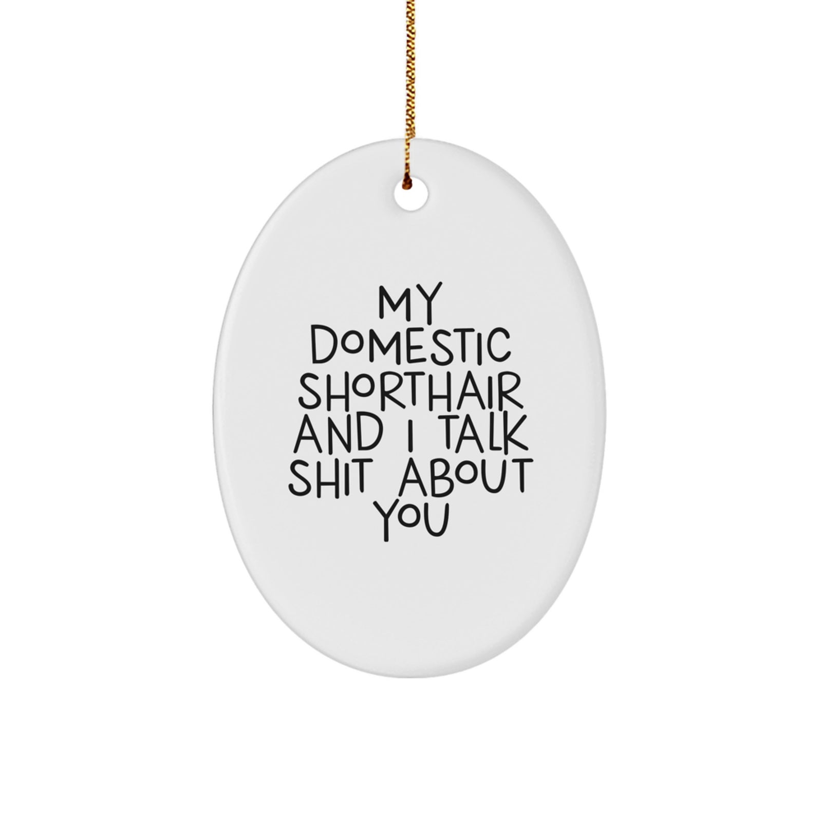 Domestic Shorthair Cat Oval Ornament for Christmas, Funny Quotes, Gifts for Cat Lovers from Friends, Family, Men, Women - Image 1