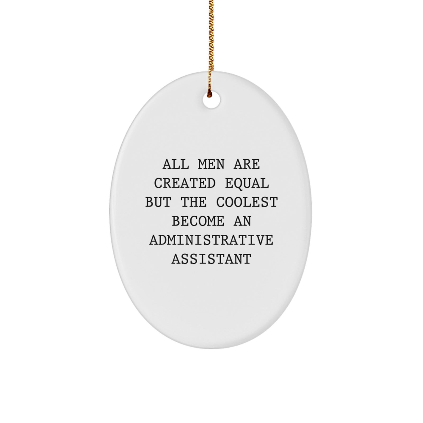Funny Administrative Assistant Gifts from Men for Christmas Oval Ornament - 'All Men Are Created Equal But The Coolest Become An Administrative Assistant' Quote - Image 1