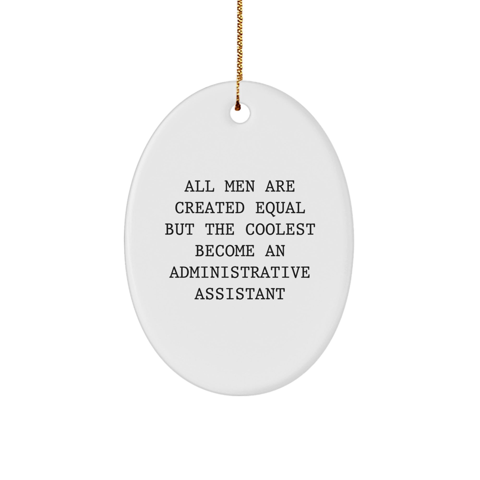Funny Administrative Assistant Gifts from Men for Christmas Oval Ornament - 'All Men Are Created Equal But The Coolest Become An Administrative Assistant' Quote - Image 1