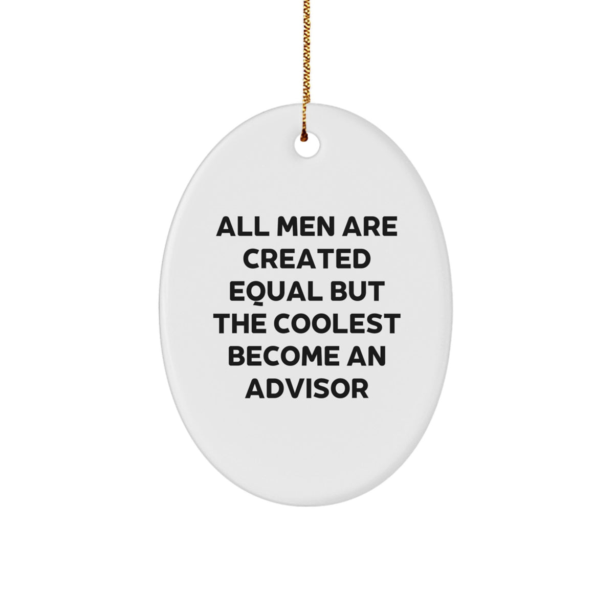 Funny Advisor Gifts from Friends, 3.25&quot; Tall Oval Ornament - &#39;All Men Are Created Equal But The Coolest Become An Advisor&#39; Quote, White, Perfect for Christmas - Image 1