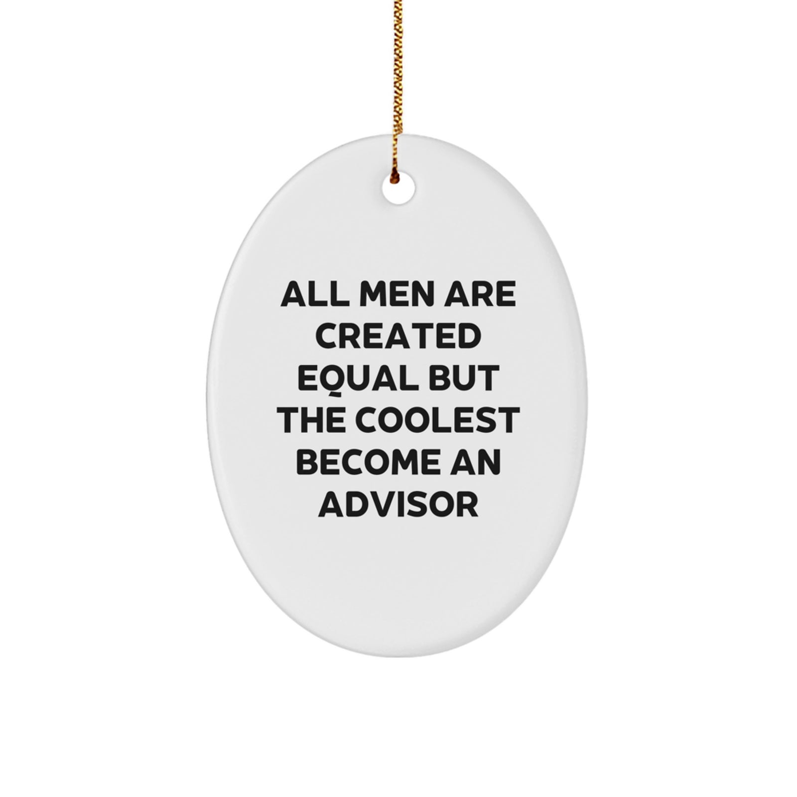 Funny Advisor Gifts from Friends, 3.25" Tall Oval Ornament - 'All Men Are Created Equal But The Coolest Become An Advisor' Quote, White, Perfect for Christmas - Image 1