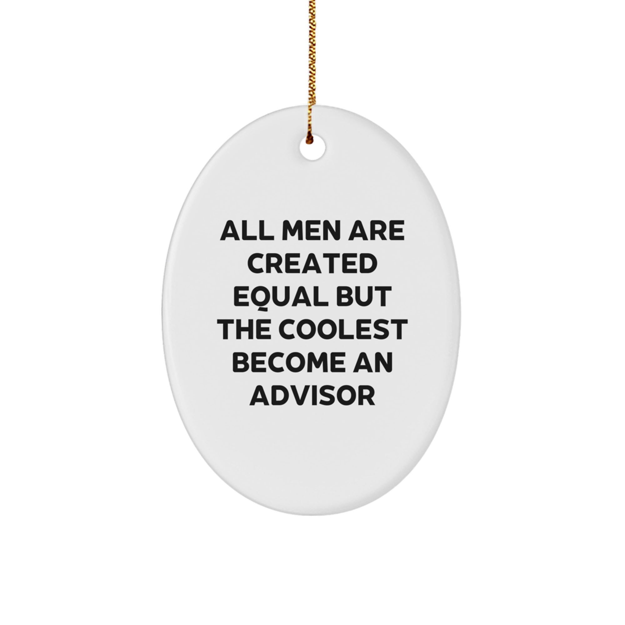 Funny Advisor Gifts from Friends, 3.25" Tall Oval Ornament - 'All Men Are Created Equal But The Coolest Become An Advisor' Quote, White, Perfect for Christmas - Image 1