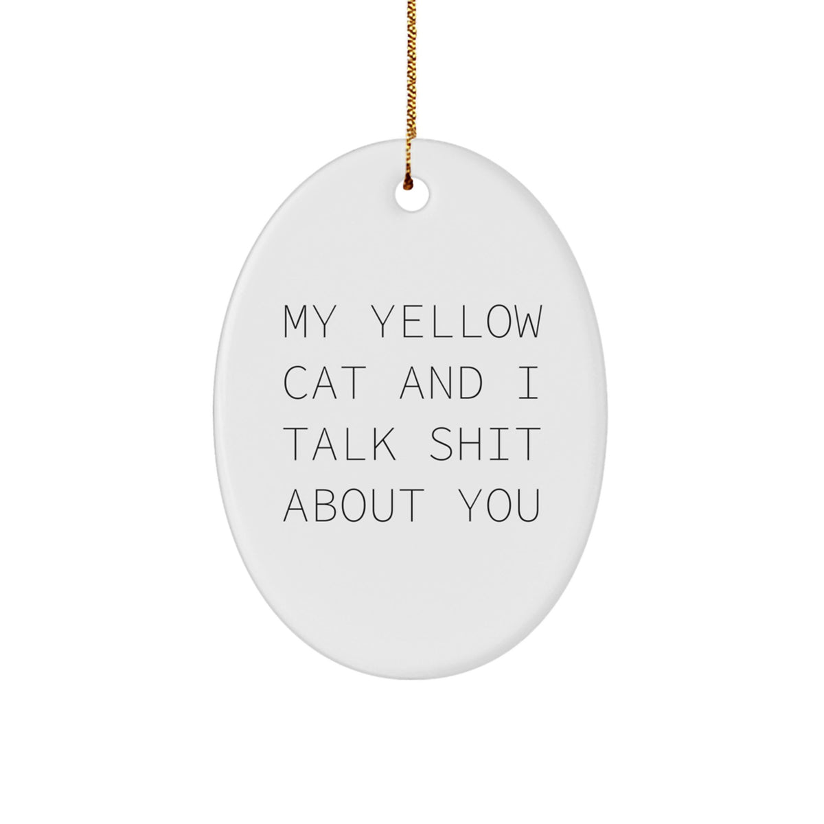 Yellow Cat Oval Ornament Funny Quote Gifts for Men Women Friends Family - Image 1