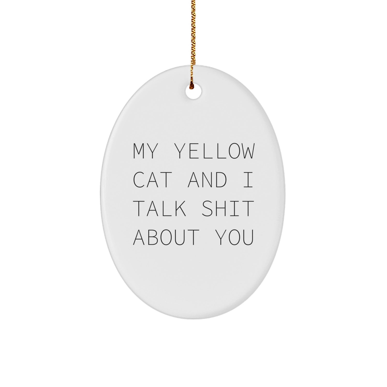 Yellow Cat Oval Ornament Funny Quote Gifts for Men Women Friends Family - Image 1