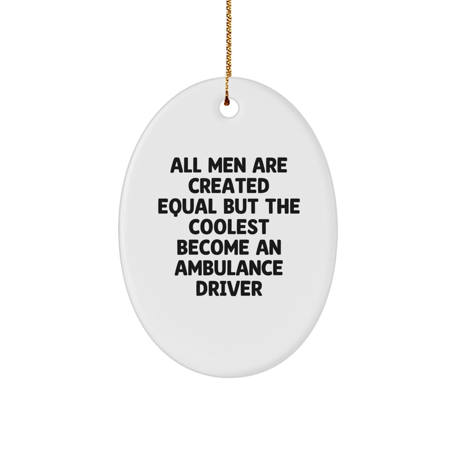 Ambulance Driver Oval Ornament, Funny Quote Gifts for Ambulance Driver Men, Christmas Unique Holiday Decorations, Oval Shape Engraved MDF with Sublimation Finish - Image 1